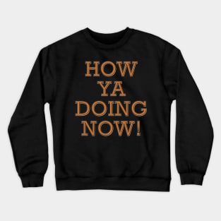 How ya doing now! Crewneck Sweatshirt